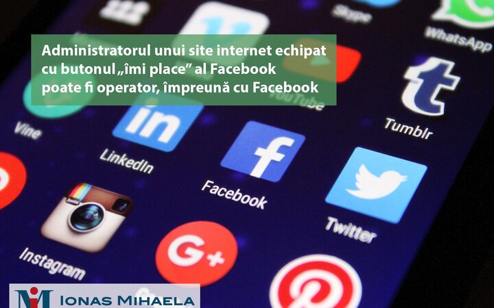 Administratorul unui site internet echipat cu butonul „îmi place” al Facebook poate fi operator, împreună cu Facebook