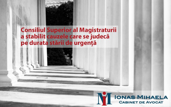 Consiliul Superior al Magistraturii a stabilit cauzele care se judecă pe durata stării de urgență